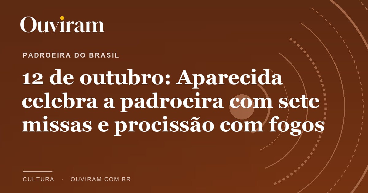 12 de outubro: Aparecida celebra a padroeira com sete missas e procissão com fogos