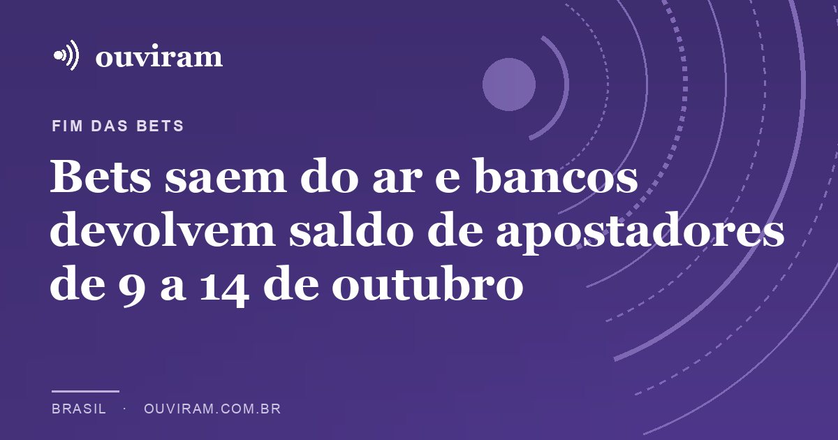 Bets saem do ar e bancos devolvem saldo de apostadores de 9 a 14 de outubro