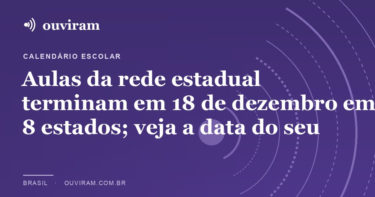 Aulas da rede estadual terminam em 18 de dezembro em 8 estados; veja a data do seu